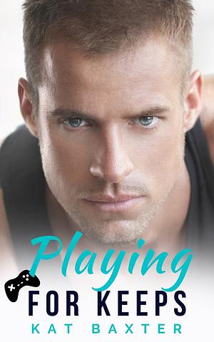 Playing For Keeps: A Hot Nerd/Curvy Girl Romance by Kat Baxter