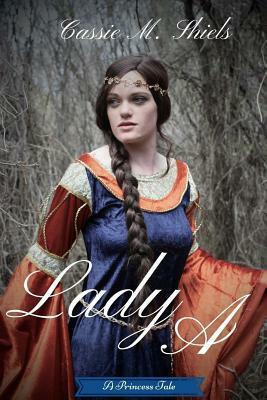 Lady A by Cassie M. Shiels