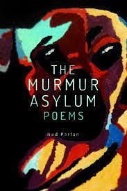 The Murmur Asylum: Poems by Ned Parfan