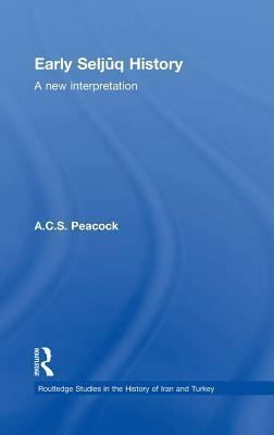 Early Seljuq History: A New Interpretation by A.C.S. Peacock