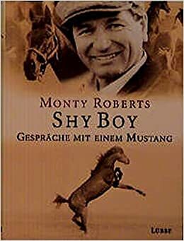 Shy Boy: Gespräche mit einem Mustang by Monty Roberts
