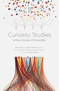 Curiosity Studies: A New Ecology of Knowledge by 