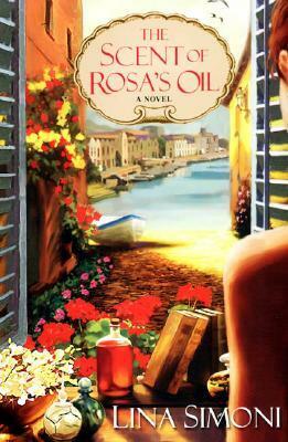 The Scent of Rosa's Oil by Lina Simoni