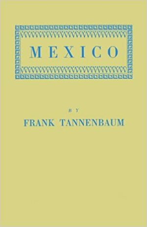 Mexico, The Struggle For Peace And Bread by Frank Tannenbaum