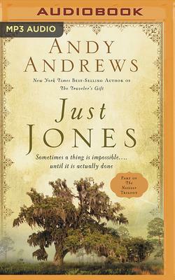 Just Jones: Sometimes a Thing Is Impossible . . . Until It Is Actually Done (a Noticer Trilogy Book) by Andy Andrews