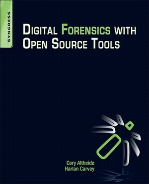 Digital Forensics with Open Source Tools by Cory Altheide, Harlan Carvey