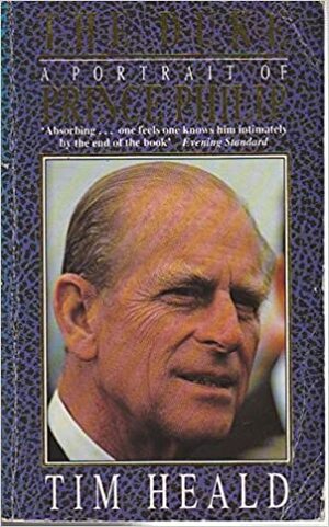 The Duke: A Portrait Of Prince Philip by Tim Heald