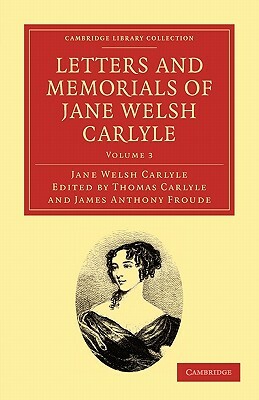 Letters and Memorials of Jane Welsh Carlyle - Volume 3 by Jane Welsh Carlyle