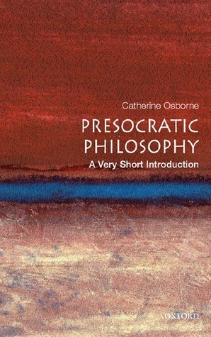 Presocratic Philosophy: A Very Short Introduction by Catherine Osborne