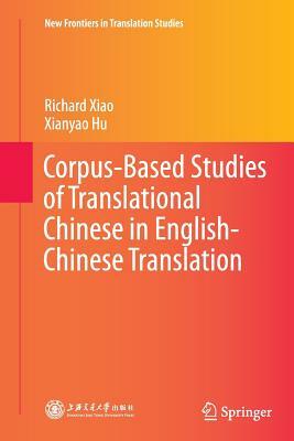 Corpus-Based Studies of Translational Chinese in English-Chinese Translation by Richard Xiao, Xianyao Hu