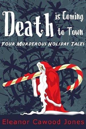 Death is Coming to Town by Eleanor Cawood Jones, Eleanor Cawood Jones