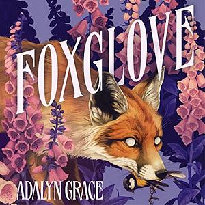 Foxglove by Adalyn Grace