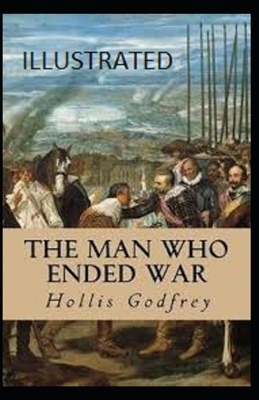 The Man Who Ended War Illustrated by Hollis Godfrey