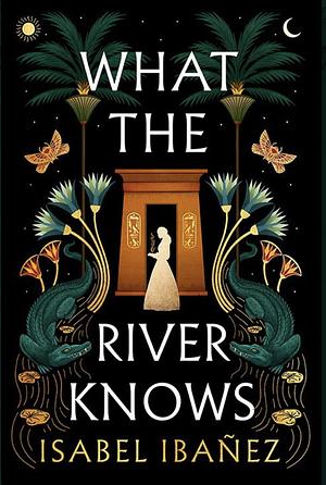 What the River Knows by Isabel Ibañez