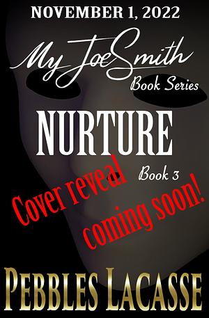 My JoeSmith: Nurture, Book Three by Pebbles Lacasse, Pebbles Lacasse