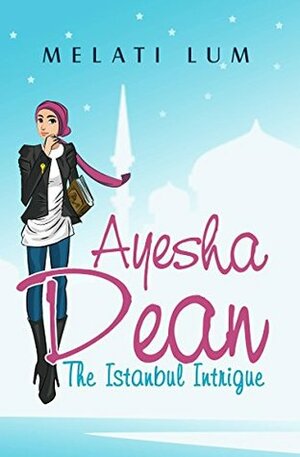 Ayesha Dean - The Istanbul Intrigue by Melati Lum