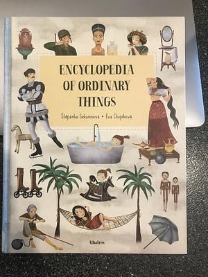 Encyclopedia of Ordinary Things by Eva Chupíková, Štěpánka Sekaninová