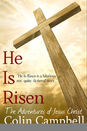 He Is Risen (The Adventures of Jesus Christ) by Colin Campbell