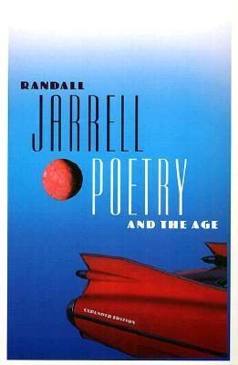 Poetry and the Age by William Logan, Randall Jarrell