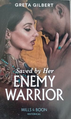 Saved by Her Enemy Warrior by Greta Gilbert