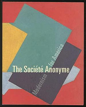 The Société Anonyme: Modernism for America by Jennifer R. Gross
