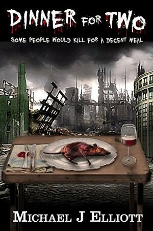 Dinner For Two (A post apocalyptic horror story) by Michael J. Elliott