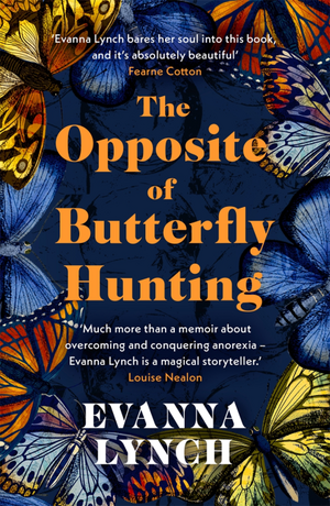 The Opposite of Butterfly Hunting by Evanna Lynch