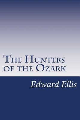 The Hunters of the Ozark by Edward Sylvester Ellis