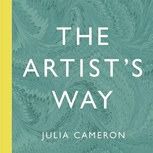 The Artist's Way: A Spiritual Path to Higher Creativity by Julia Cameron