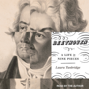 Beethoven: A Life in Nine Pieces by Laura Tunbridge
