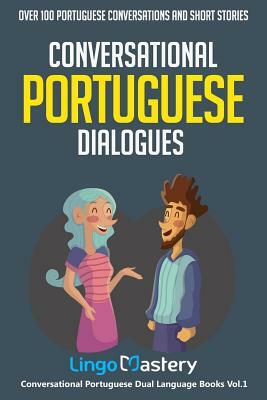 Conversational Portuguese Dialogues: Over 100 Portuguese Conversations and Short Stories by Lingo Mastery