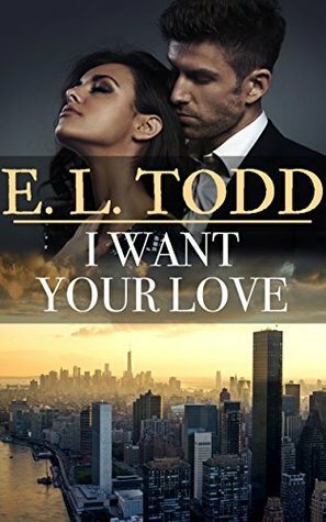 I Want Your Love by E.L. Todd