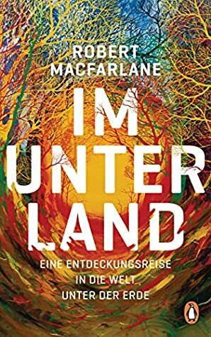 Im Unterland: Eine Entdeckungsreise in die Welt unter der Erde by Robert Macfarlane, Frank Sievers, Andreas Jandl