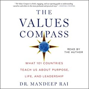 The Values Compass: What 101 Countries Teach Us About Purpose, Life, and Leadership by Mandeep Rai