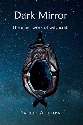 Dark Mirror: The inner work of witchcraft by Yvonne Aburrow