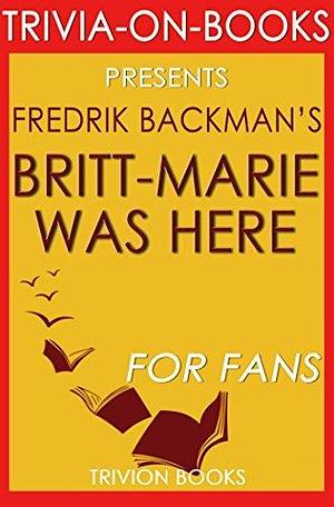 Fredrik Backman's Britt-Marie Was Here - For Fans by Trivion Books, Trivion Books