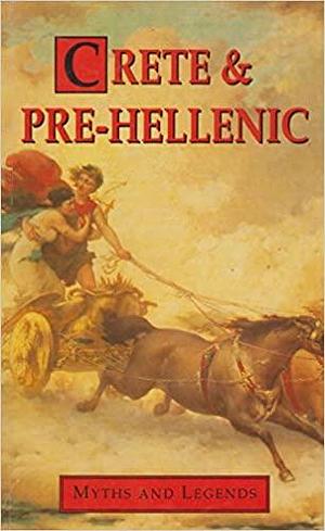 Crete and Pre-Hellenic: Myths and Legends by Donald A. Mackenzie, Donald A. Mackenzie