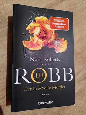 Der liebevolle Mörder by J.D. Robb