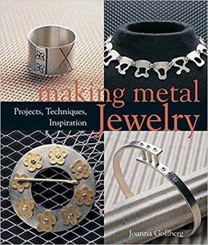 Making Metal Jewelry: Projects, Techniques, Inspiration by Joanna Gollberg