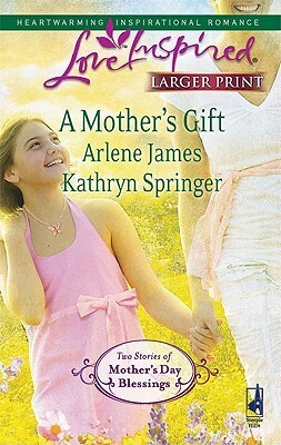 A Mother's Gift: Dreaming Of A Family\\The Mommy Wish by Arlene James, Kathryn Springer