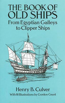 The Book of Old Ships: From Egyptian Galleys to Clipper Ships by Henry B. Culver