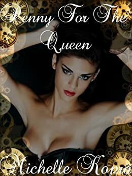 Penny For The Queen - A Steampunk Fantasy Romance Novella by Michelle Kopra