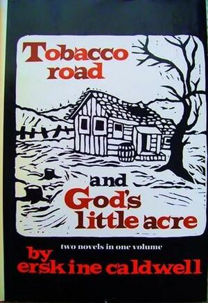 Tobacco Road and God's Little Acre by Erskine Caldwell