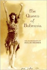 The Queen of Bohemia: The Autobiography of Dulcie Deamer: Being The Golden Decade by Peter Kirkpatrick