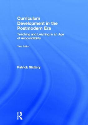 Curriculum Development in the Postmodern Era: Teaching and Learning in an Age of Accountability by Patrick Slattery