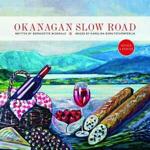 Okanagan Slow Road by Bernadette McDonald