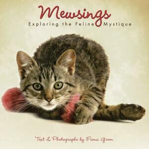 Mewsings: Exploring the Feline Mystique by Fiona Green