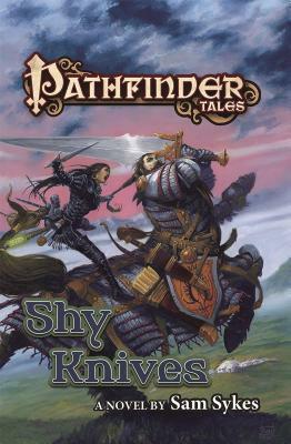 Pathfinder Tales: Shy Knives by Sam Sykes