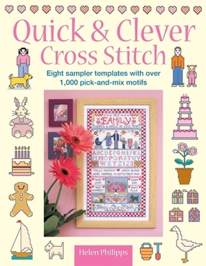 Quick & Clever Cross Stitch: 8 Sampler Templates with Over 1,000 Pick-And-Mix Motifs by Helen Philipps