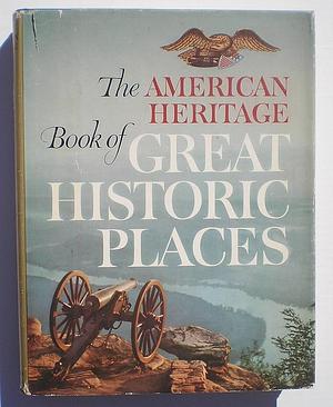 The American Heritage Book of Great Historic Places by Richard M. Ketchum